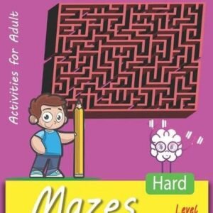 Mazes For Adult: The Great Logical And Fun Maze Activity Book, Big Challenge for