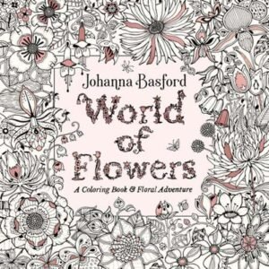 World of Flowers: A Coloring Book and Floral Adventure by Johanna Basford: Used