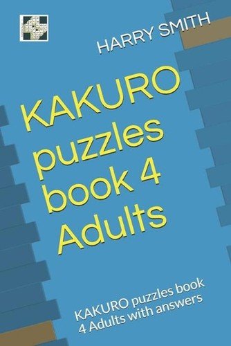 KAKURO puzzles book 4 Adults: KAKURO puzzles book 4 Adults with answers by Harry