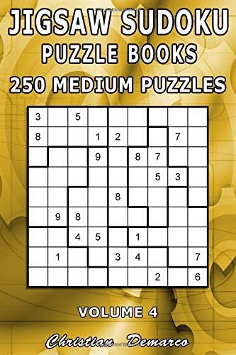 JIGSAW SUDOKU PUZZLE BOOKS – 250 MEDIUM PUZZLES VOLUME 4: By Christian Demarco