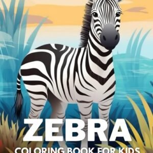 Zebra Coloring Book For Kids: +40 Fun And Easy Drawings Of Cute Zebra To Color F