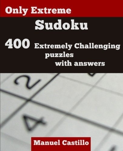 ONLY EXTREME SUDOKU: 400 EXTREMELY CHALLENGING PUZZLES By Manuel Castillo *NEW*