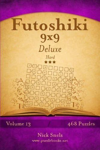 FUTOSHIKI 9X9 DELUXE – HARD – VOLUME 13 – 468 LOGIC By Nick Snels **BRAND NEW**