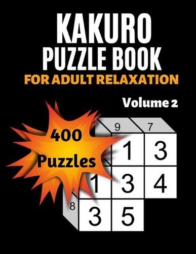Kakuro Puzzle Book For Adult Relaxation: 400 Moderately Easy Puzzles Massive Dai