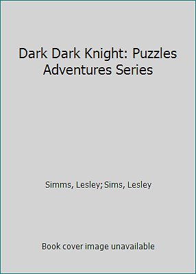 Dark Dark Knight: Puzzles Adventures Series by Simms, Lesley; Sims, Lesley