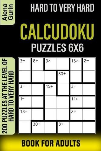 Alena Gurin Hard to Very Hard Calcudoku Puzzles 6×6 Book for Adults (Paperback)