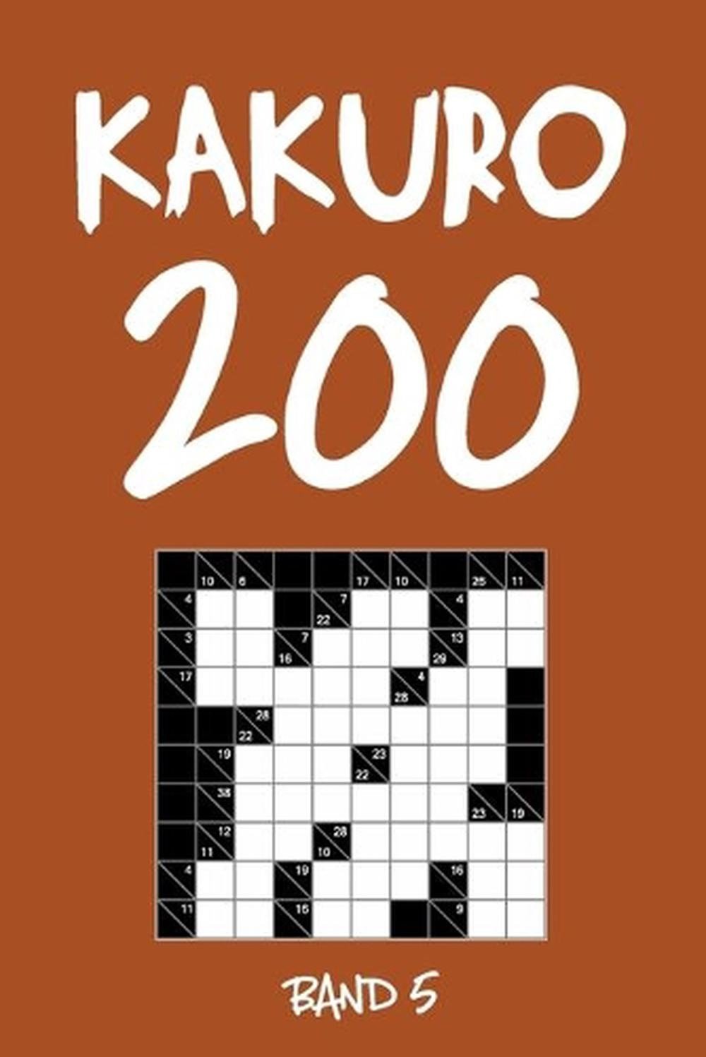 Kakuro 200 Band 5: Kreuzsummen R?tselheft mit L?sung, Puzzle by Tewebook Kreuzsu