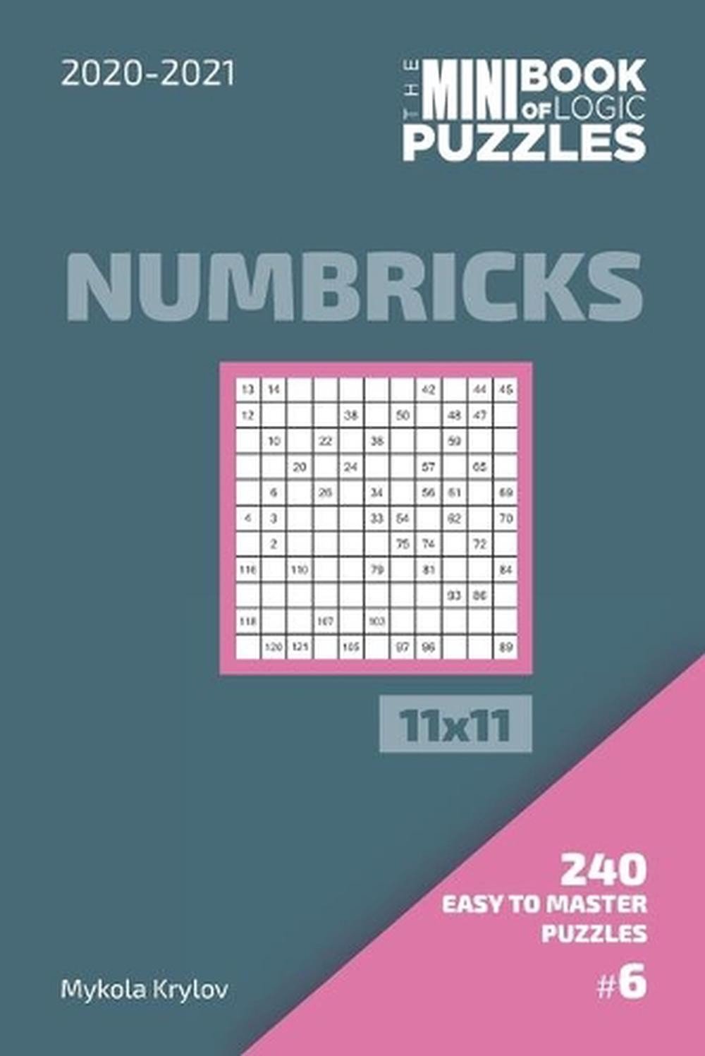 The Mini Book Of Logic Puzzles 2020-2021. Numbricks 11×11 – 240 Easy To Master P