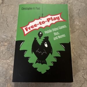 Free-to-Play: Mobile Video Games, Bias, and Norms Paperback By Christopher Paul